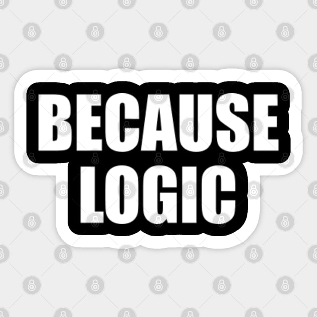 Because Logic Sticker by EpicEndeavours